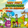 Cover: Why Don't Dinosaurs Go to School? - Gracelyn Books