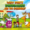 Cover: Why Don't Dinosaurs Go to School? - Arabelle Publishing