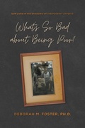 Cover: What's So Bad About Being Poor? Our Lives in the Shadow of the Poverty Experts - DDC Publishing
