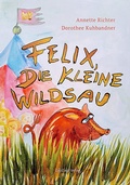 Cover: Felix, die kleine Wildsau - Notschriften Verlag