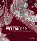 Cover: Weltbilder - Kunst und Wunderkammern - morisel