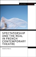 Cover: Spectatorship and the Real in French Contemporary Theatre - Methuen Drama