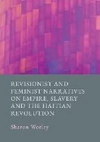 Abbildung von: Revisionist and Feminist Narratives on Empire, Slavery and the Haitian Revolution: 1 - Ethics International Press Ltd