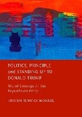 Cover: Politics, Principle and Standing Up to Donald Trump - Ethics International Press Ltd
