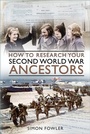 Cover: How to Research your Second World War Ancestors - The History Press Ltd