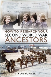 Enlarge image Cover: How to Research your Second World War Ancestors - The History Press Ltd