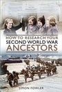 Cover: How to Research your Second World War Ancestors - The History Press Ltd