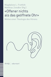 Abbildung von: «Offener nichts als das geöffnete Ohr» - Theologischer Verlag Zürich