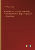 Cover: On Infant Foods. A Lecture Delivered by Invitation Before the College of Physicians of Philadelphia - Outlook Verlag