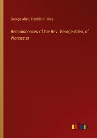 Enlarge image Cover: Reminiscences of the Rev. George Allen, of Worcester - Outlook Verlag