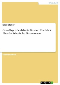 Abbildung von: Grundlagen des Islamic Finance. Überblick über das islamische Finanzwesen - GRIN Verlag