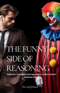 Cover: The Funny Side Of Reasoning - Fallacies, principles and typologies in the modern business world. - Carl Davis