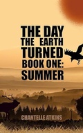 Cover: The Day The Earth Turned Book One: Summer - Chantelle Atkins
