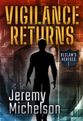 Cover: Vigilance Returns (Bedlam's Heroes, #1) - Jeremy Michelson