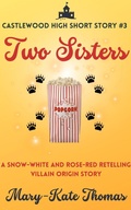 Cover: Two Sisters: A Castlewood High Short Story (Castlewood High Origin Stories, #3) - Mary-Kate Thomas