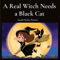 Cover: A Real Witch Needs a Black Cat - Sarah Fischer Pointer