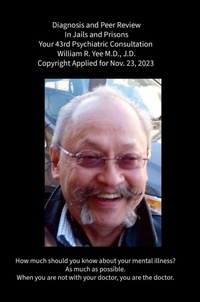 Abbildung von: Diagnosis and Peer Review In Jails and Prisons Your 43rd Psychiatric Consultation William R. Yee M.D., J.D. Copyright Applied for Nov. 23, 2023 - Lulu.com