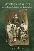 Cover: InterAsian Intimacies Across Race, Religion, and Colonialism - Southeast Asia Program Publications, Cornell University
