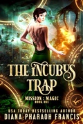 Cover: The Incubus Trap (Mission: Magic, #1) - Diana Pharaoh Francis