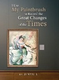 Cover: I Use My Paintbrush to Record the Great Changes of the Times - Book Publishing Solutions