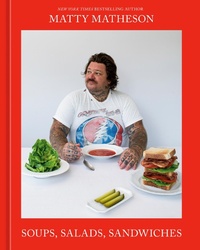 Abbildung von: Matty Matheson: Soups, Salads, Sandwiches - Ten Speed Press