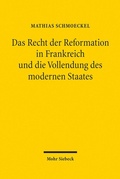 Bild: Das Recht der Reformation in Frankreich und die Vollendung des modernen Staates - Mohr Siebeck