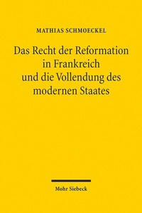 Abbildung von: Das Recht der Reformation in Frankreich und die Vollendung des modernen Staates - Mohr Siebeck