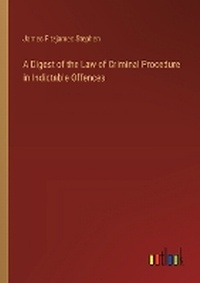 Enlarge image Cover: A Digest of the Law of Criminal Procedure in Indictable Offences - Outlook Verlag