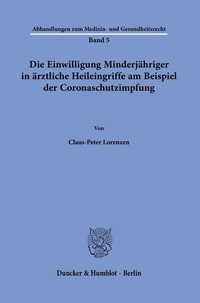 Abbildung von: Die Einwilligung Minderjähriger in ärztliche Heileingriffe am Beispiel der Coronaschutzimpfung. - Duncker & Humblot