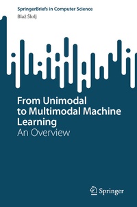 Abbildung von: From Unimodal to Multimodal Machine Learning - Springer