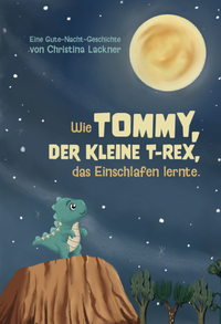 Abbildung von: Wie Tommy, der kleine T-Rex, das Einschlafen lernte - Verlagshaus Schlosser