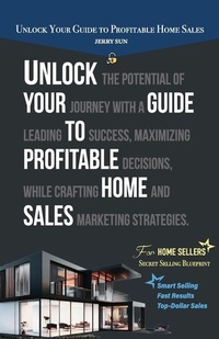 Abbildung von: Unlock Your Guide to Profitable Home Sales, Sell your home for Top and Fast Dollar - Spines