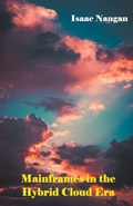 Cover: Mainframes in the Hybrid Cloud Era - Isaac Nangan