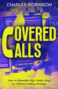 Cover: Covered Calls: How to Generate High Yields Using an Options Trading Strategy - Creek Ridge Publishing