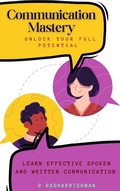 Cover: Communication Mastery : Unlock Your Full Potential - Radhakrishnan R