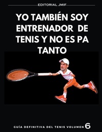 Abbildung von: yo tambien soy entrenador de tenis y no es pa tanto - Jose Maria Illan Fernandez