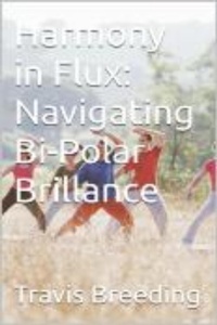 Abbildung von: Harmony in Flux: Navigating Bi-Polar Brilliance - Travis Breeding