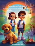 Cover: Superhero Scientists: Fun Experiments Kids and Parents - Poppa Knows Stuff