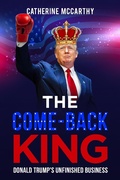 Cover: The Comeback King: Donald Trump's Unfinished Business - Catherine McCarthy