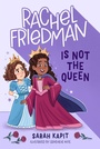 Cover: Rachel Friedman Is Not the Queen - Henry Holt and Co. (BYR)