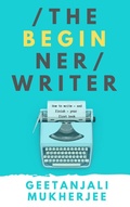 Cover: The Beginner Writer: How to Write - and Finish - Your First Book - Dreamcatcher Books