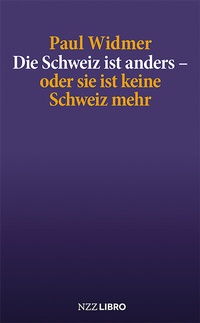 Abbildung von: Die Schweiz ist anders - oder sie ist keine Schweiz mehr - NZZ Libro ein Imprint der Schwabe Verlagsgruppe AG