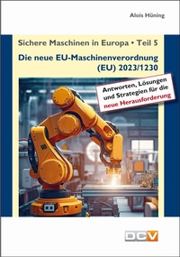 Abbildung von: Sichere Maschinen in Europa - Teil 5 - Die neue EU-Maschinenverordnung - DC Verlag