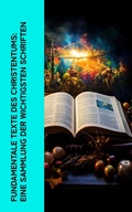 Cover: Fundamentale Texte des Christentums: Eine Sammlung der wichtigsten Schriften - e-artnow