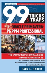 Abbildung von: 99 Tricks and Traps for Oracle Primavera P6 PPM Professional 2024 - Eastwood Harris Pty Ltd