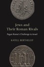 Cover: Jews and Their Roman Rivals - Princeton University Press