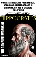 Cover: Complete Works of Hippocrates. Illustrated - Strelbytskyy Multimedia Publishing