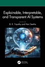 Cover: Explainable, Interpretable, and Transparent AI Systems - CRC Press