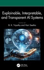 Cover: Explainable, Interpretable, and Transparent AI Systems - CRC Press