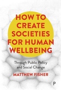 Cover: How To Create Societies for Human Wellbeing - Policy Press